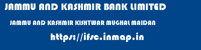 JAMMU AND KASHMIR BANK LIMITED  JAMMU AND KASHMIR KISHTWAR MUGHAL MAIDAN   ifsc code